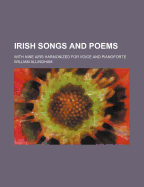Irish Songs and Poems: With Nine Airs Harmonized for Voice and Pianoforte