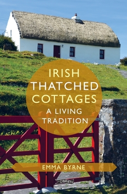 Irish Thatched Cottages: A Living Tradition - Byrne, Emma