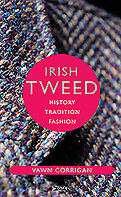 Irish Tweed: History, Tradition, Fashion - Corrigan, Vawn
