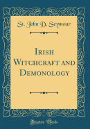 Irish Witchcraft and Demonology (Classic Reprint)