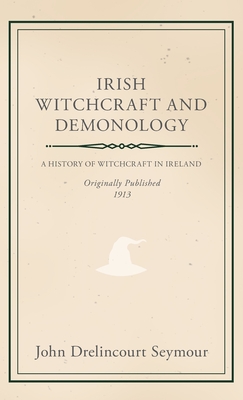 Irish Witchcraft and Demonology - Seymour, John Drelincourt