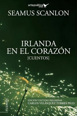 Irlanda en el coraz?n - Velsquez Torres, Carlos (Editor), and de Prat, ?lvaro (Contributions by), and Romo-Carmona, Mariana (Contributions by)