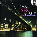 Irma at Sex and the City, Pt. 2: Nightlife Session