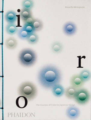 Iro: The Essence of Color in Japanese Design - Menegazzo, Rossella