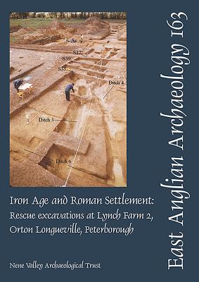 Iron Age and Roman Settlement: Rescue Excavations at Lynch Farm 2, Orton Longueville, Peterborough - Upex, Stephen G