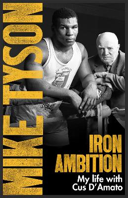 iron ambition my life with cus d amato