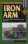 Iron Arm: The Mechanization of Mussolini's Army, 1920-40