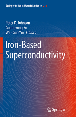 Iron-Based Superconductivity - Johnson, Peter D (Editor), and Xu, Guangyong (Editor), and Yin, Wei-Guo (Editor)