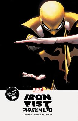 Iron Fist: Phantom Limb - Chapman, Clay McLeod, and Sanna, Guillermo