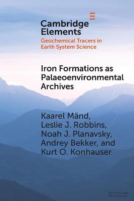 Iron Formations as Palaeoenvironmental Archives - Mnd, Kaarel, and Robbins, Leslie J., and Planavsky, Noah J.