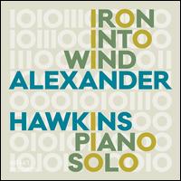 Iron Into Wind - Alexander Hawkins