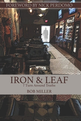 Iron & Leaf: 7 Turn Around Truths - Miller, Bob