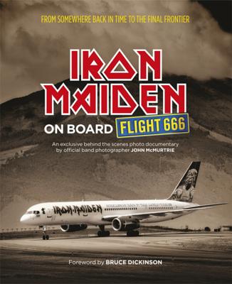 Iron Maiden: On Board Flight 666 - McMurtrie, John, and Dickinson (Foreword by)