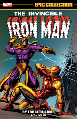 Iron Man Epic Collection: By Force of Arms - Lee, Stan, and Thomas, Roy, and Goodwin, Archie