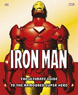 Iron Man The Ultimate Guide to the Armoured Super Hero