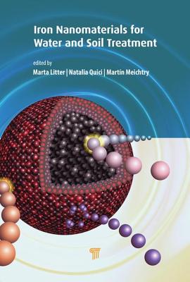 Iron Nanomaterials for Water and Soil Treatment - Litter, Marta I. (Editor), and Quici, Natalia (Editor), and Meichtry, Martin (Editor)