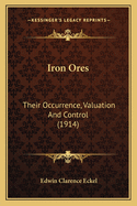 Iron Ores: Their Occurrence, Valuation and Control (1914)
