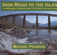 Iron Road to the Isles: A Travellers and Tourist Guide to the West Highland Lines