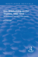 Iron Shipbuilding on the Thames, 1832-1915: An Economic and Business History
