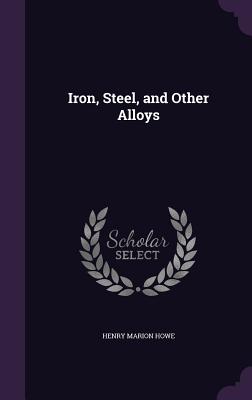 Iron, Steel, and Other Alloys - Howe, Henry Marion