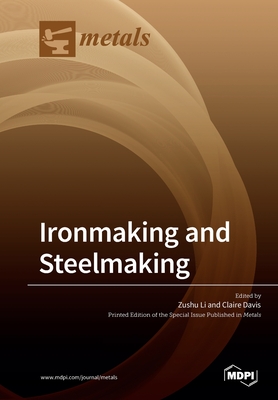 Ironmaking and Steelmaking - Li, Zushu, and Davis, Claire