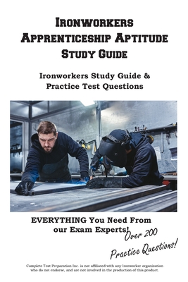 Ironworkers Apprenticeship Aptitude Study Guide - Complete Test Preparation Inc