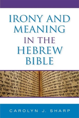 Irony and Meaning in the Hebrew Bible - Sharp, Carolyn J