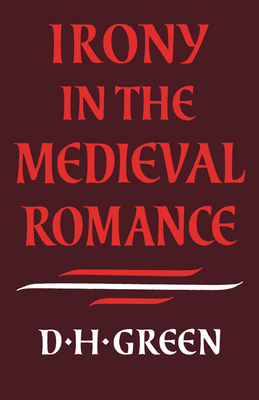 Irony in the Medieval Romance - Green, Dennis Howard (Editor)