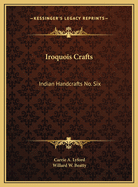 Iroquois Crafts: Indian Handcrafts No. Six