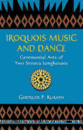 Iroquois Music and Dance: Ceremonial Arts of Two Seneca Longhouses