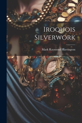 Iroquois Silverwork - Harrington, Mark Raymond