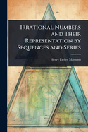 Irrational Numbers and Their Representation by Sequences and Series