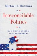 Irreconcilable Politics: Our Rights Under a Just Government