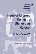 Irregular Migrant Domestic Workers in Europe: Who Cares?
