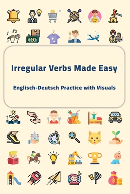 Irregular Verbs Made Easy: Englisch-Deutsch Practice with Visuals - Kanja, Joseph, and Verbose, Lexington