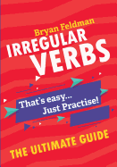 Irregular Verbs. The Ultimate Guide: That's easy. Just Practise!