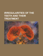 Irregularities of the Teeth and Their Treatment