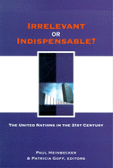Irrelevant or Indispensable?: The United Nations in the Twenty-First Century