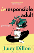 Irresponsible Adult: warm and witty, this is the perfect novel for anyone who is growing up disgracefully!