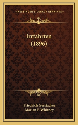 Irrfahrten (1896) - Gerstacker, Friedrich, and Whitney, Marian P (Editor)