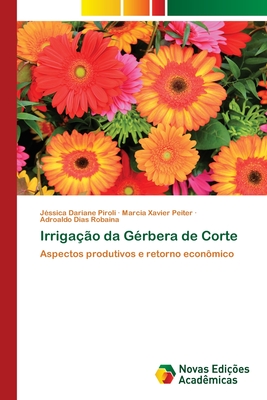 Irriga??o da G?rbera de Corte - Piroli, J?ssica Dariane, and Xavier Peiter, Marcia, and Dias Robaina, Adroaldo