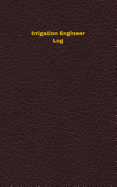 Irrigation Engineer Log: Logbook, Journal - 102 Pages, 5 X 8 Inches