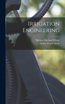 Irrigation Engineering - Davis, Arthur Powell, and Wilson, Herbert Michael