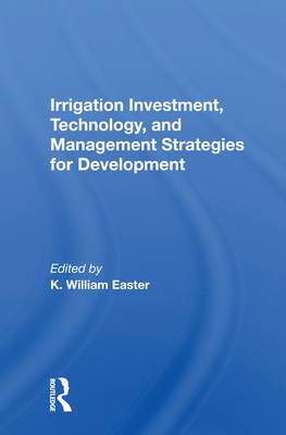 Irrigation Investment, Technology, and Management Strategies for Development - Easter, K William (Editor)