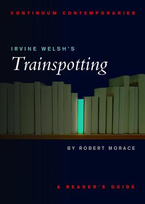 Irvine Welsh's Trainspotting - Morace, Robert