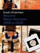 Irwin Kremen: Beyond Black Mountain, 1966 to 2006