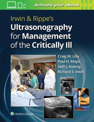 Irwin & Rippe's Ultrasonography for Management of the Critically Ill - Lilly, Craig M., MD (Editor), and Mayo, Paul H. (Editor), and Koenig, Seth J. (Editor)