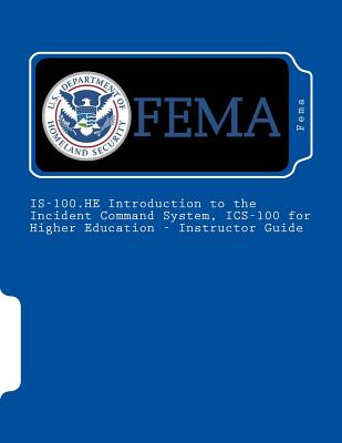 IS-100.HE Introduction to the Incident Command System, ICS-100 for Higher Education - Instructor Guide - Fema