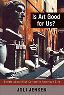 Is Art Good for Us?: Beliefs about High Culture in American Life
