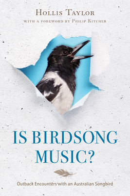 Is Birdsong Music?: Outback Encounters with an Australian Songbird - Taylor, Hollis, and Kitcher, Philip (Foreword by)